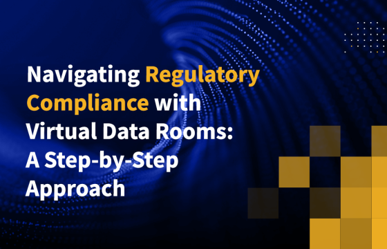 Navigating Regulatory Compliance with Virtual Data Rooms: A Step-by-Step Approach