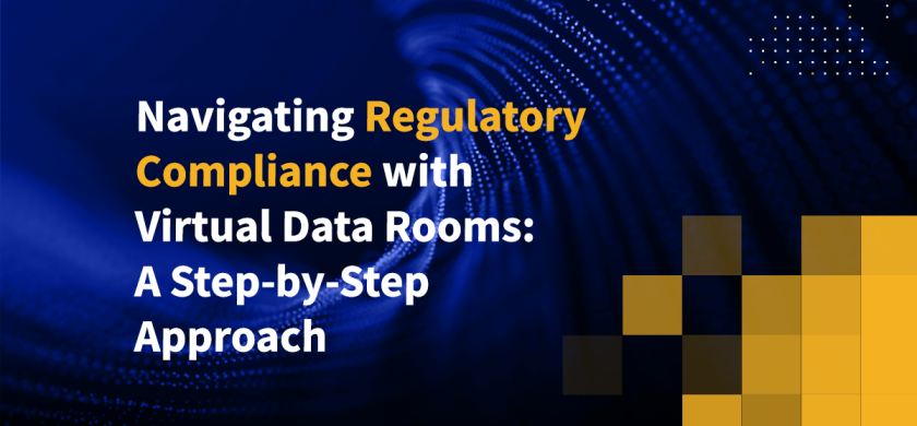 Navigating Regulatory Compliance with Virtual Data Rooms: A Step-by-Step Approach