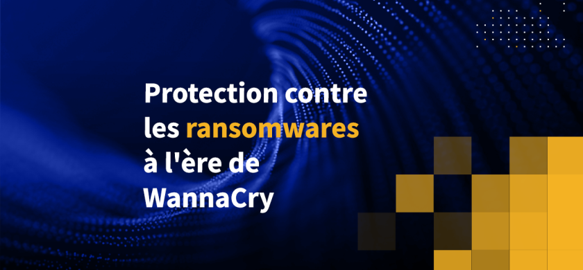 Protection contre les ransomwares à l'ère de WannaCry