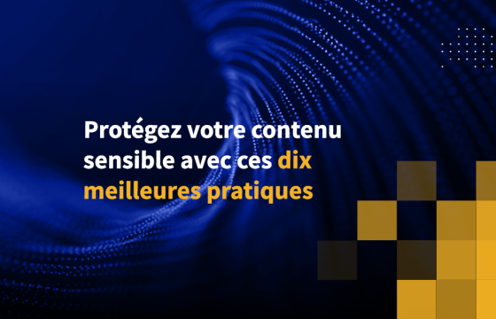 Protégez votre contenu sensible avec ces dix meilleures pratiques