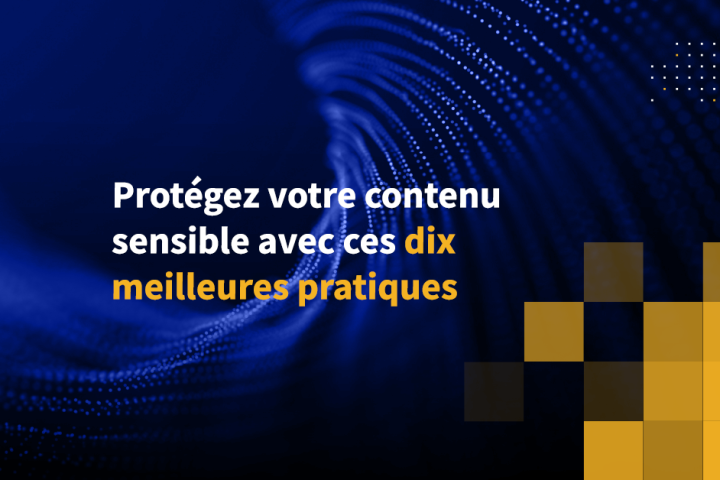 Protégez votre contenu sensible avec ces dix meilleures pratiques