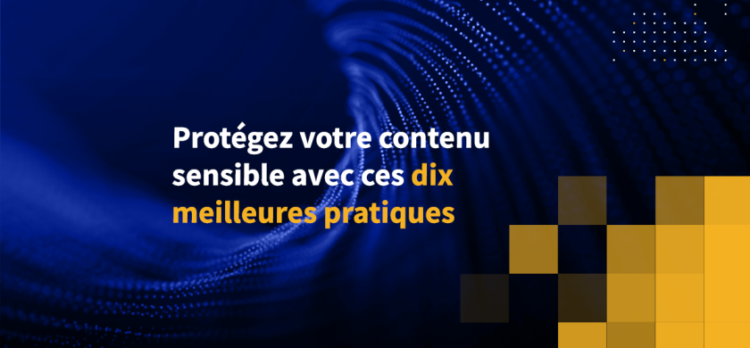 Protégez votre contenu sensible avec ces dix meilleures pratiques