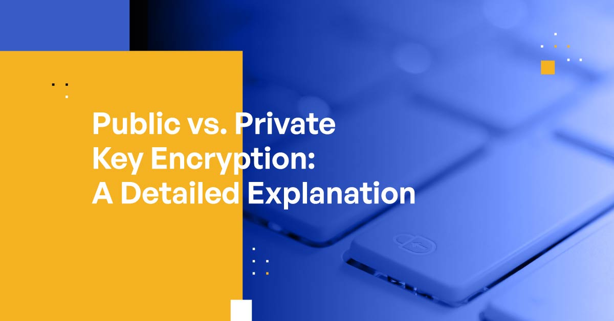 Public vs. Private Key Encryption: A Detailed Explanation