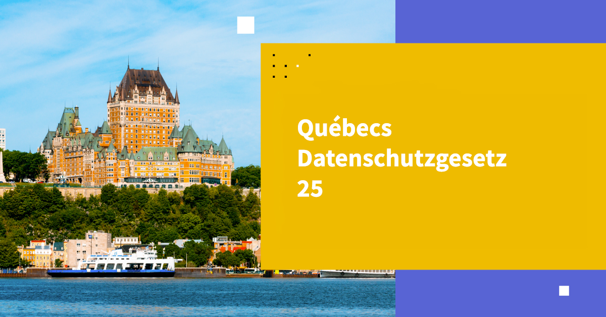 Entmystifizierung des Datenschutzgesetzes 25 von Québec