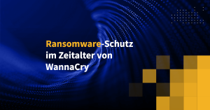 Ransomware-Schutz im Zeitalter von WannaCry