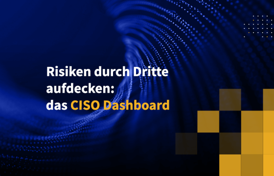 Risiken durch Dritte aufdecken: das CISO Dashboard