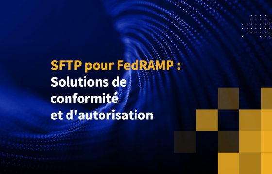 SFTP pour FedRAMP : Solutions de conformité et d'autorisation