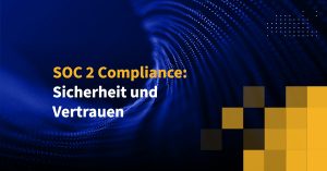 SOC 2 Compliance: Sicherheit und Vertrauen