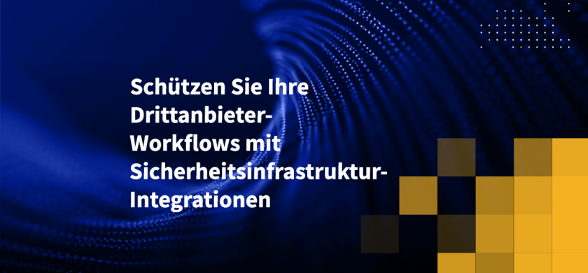 Schützen Sie Ihre Drittanbieter-Workflows mit Sicherheitsinfrastruktur-Integrationen