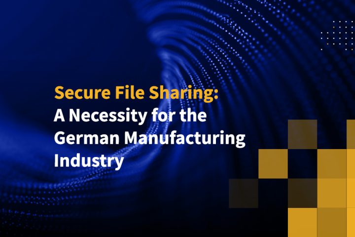 Secure File Sharing: A Necessity for the German Manufacturing Industry