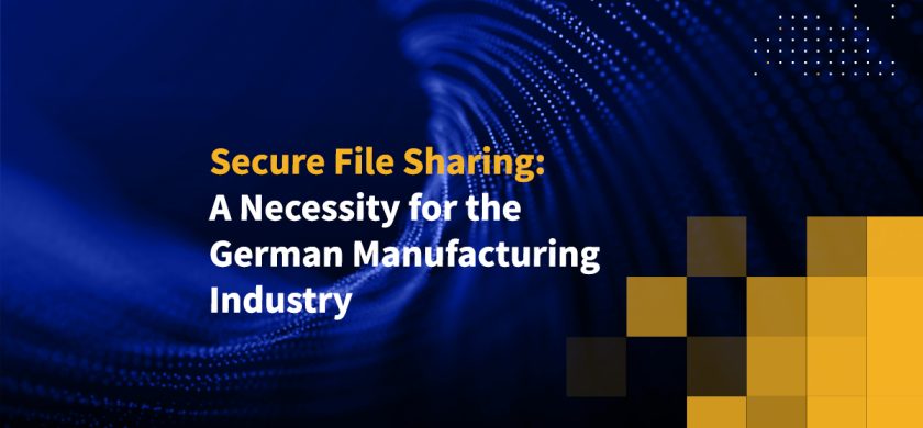 Secure File Sharing: A Necessity for the German Manufacturing Industry