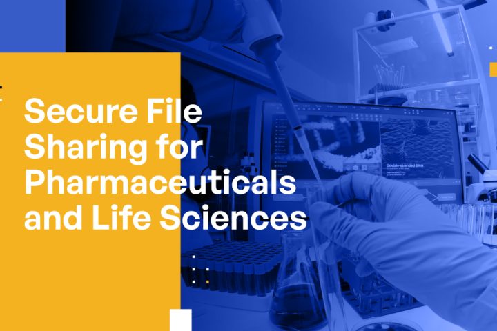 Secure File Sharing for Pharmaceuticals and Life Sciences: Protect Your Data, Intellectual Property, and Reputation