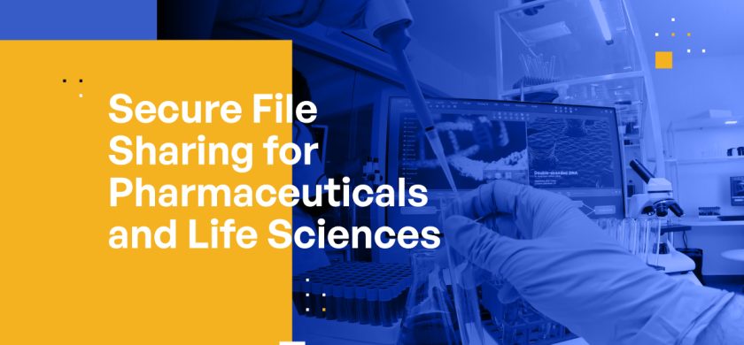 Secure File Sharing for Pharmaceuticals and Life Sciences: Protect Your Data, Intellectual Property, and Reputation