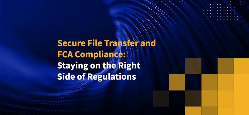 Secure File Transfer and FCA Compliance: Staying on the Right Side of Regulations