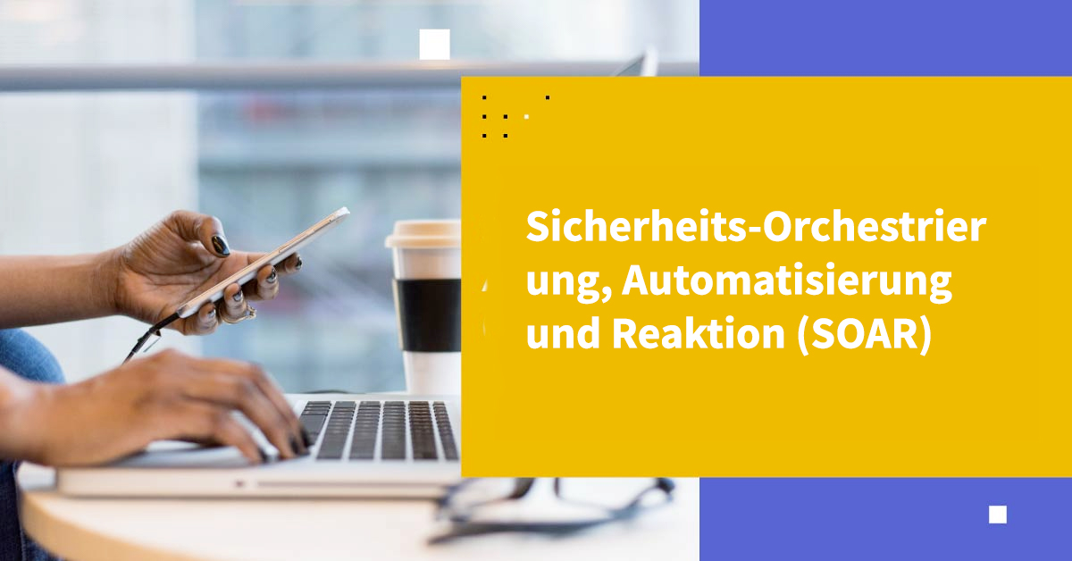 Verständnis von Sicherheitsorchestrierung, Automatisierung und Reaktion