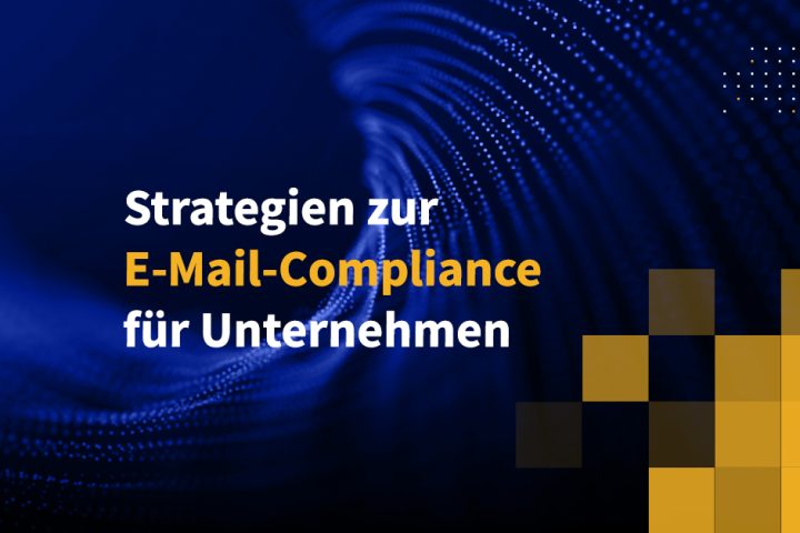 Strategien zur E-Mail-Compliance für Unternehmen