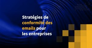 Stratégies de conformité des emails pour les entreprises