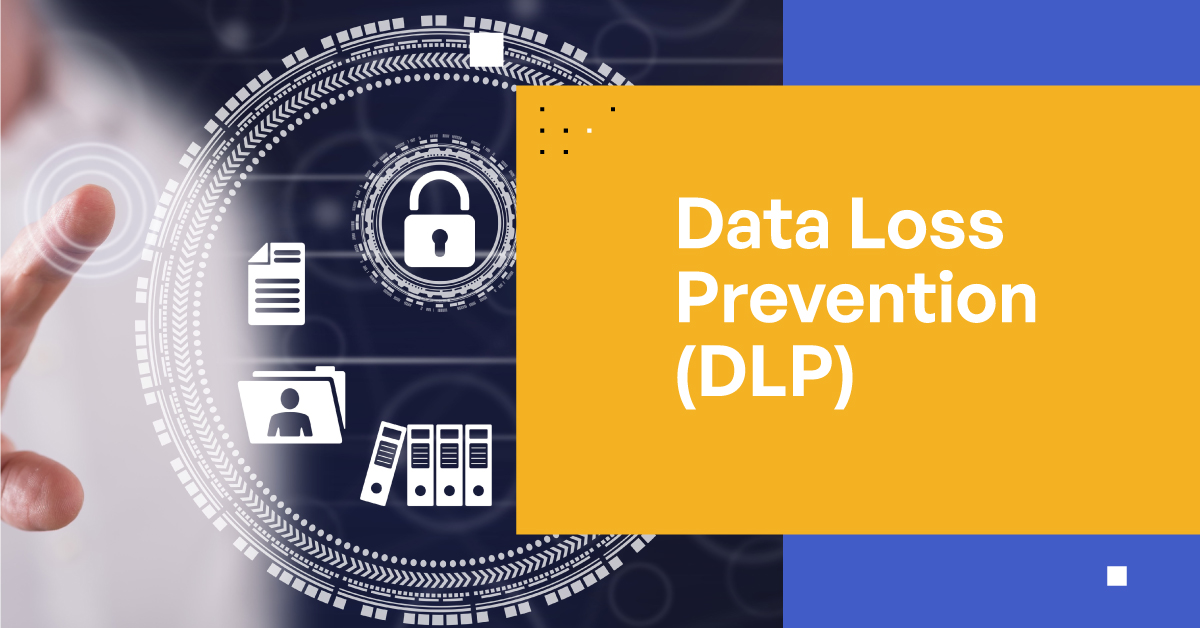 Understanding Data Loss Prevention (DLP)