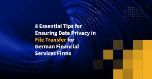 8 Essential Tips for Ensuring Data Privacy in File Transfer for German Financial Services Firms