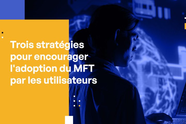 Assurer l'adoption des utilisateurs pour les MFT