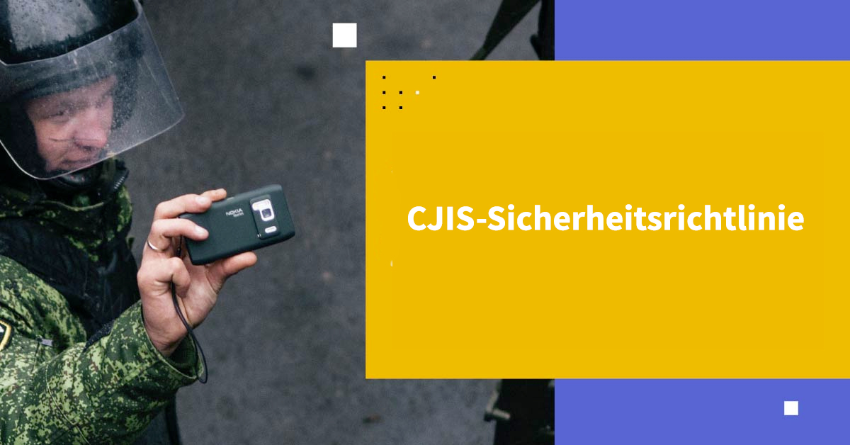 CJIS Sicherheitsrichtlinie: Ein umfassender Leitfaden