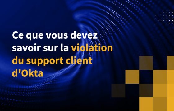 Ce que vous devez savoir sur la violation du support client d'Okta