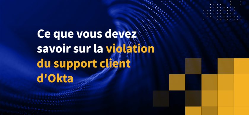 Ce que vous devez savoir sur la violation du support client d'Okta