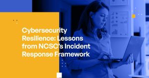 Cybersecurity Resilience: Lessons from NCSC's Incident Response Framework
