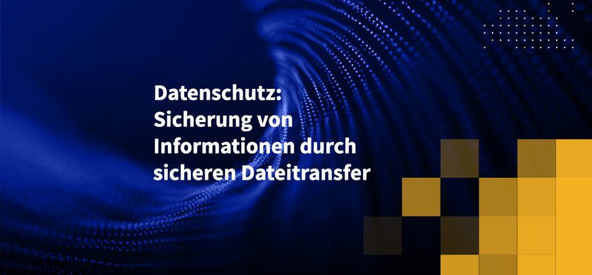 Datenschutz: Sicherung von Informationen durch sicheren Dateitransfer