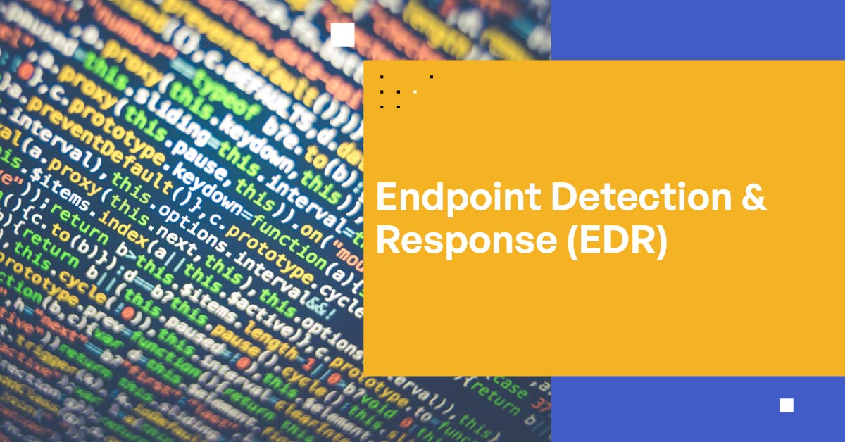 Endpoint Detection and Response (EDR)