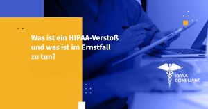 Was ist ein HIPAA-Verstoß und was ist im Ernstfall zu tun?