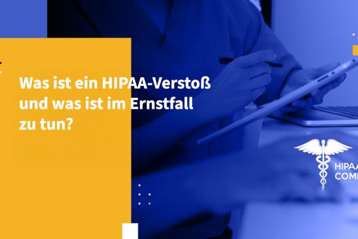 Was ist ein HIPAA-Verstoß und was ist im Ernstfall zu tun?