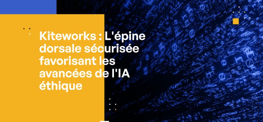 Kiteworks : L’épine dorsale sécurisée favorisant les avancées de l’IA éthique