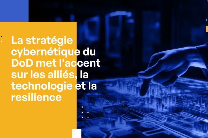 La stratégie cybernétique du DoD met l'accent sur les alliés, la technologie et la resilience