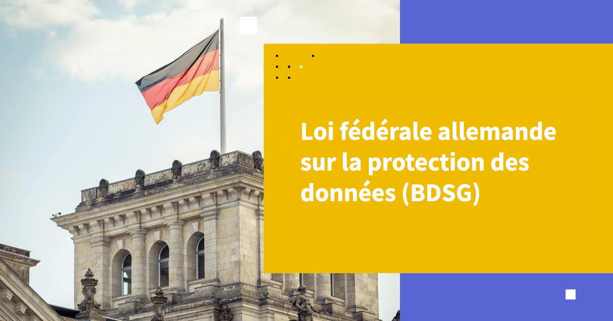 Découvrez la loi fédérale allemande sur la protection des données (BDSG)