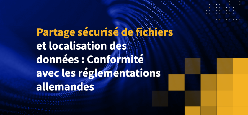 Partage sécurisé de fichiers et localisation des données : Conformité avec les réglementations allemandes