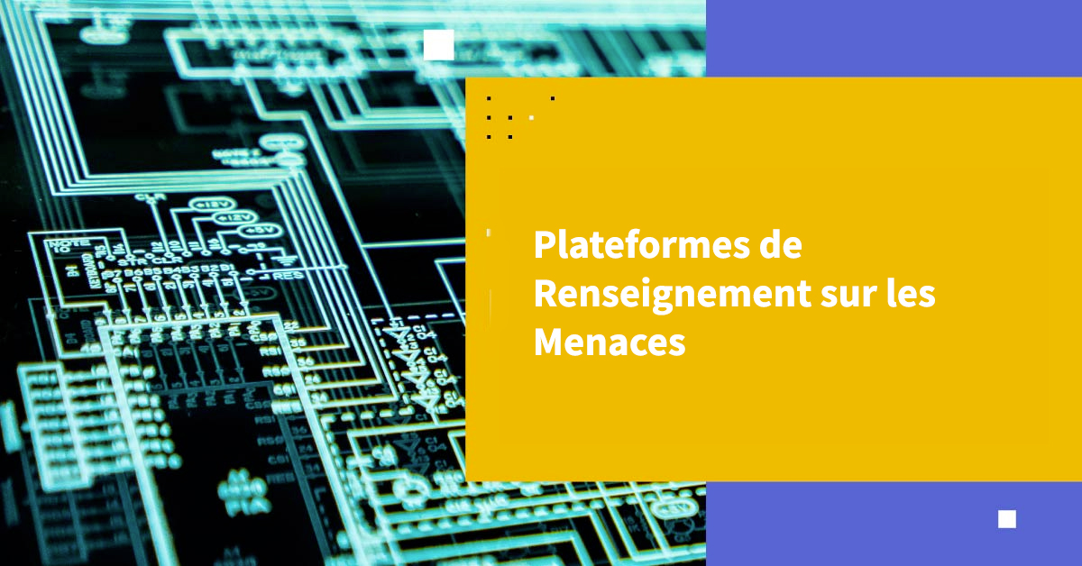 Tout ce que vous avez toujours voulu savoir sur les plateformes de renseignement sur les menaces