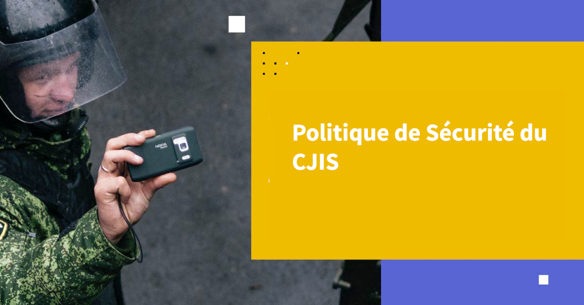 Politique de sécurité de CJIS : Guide complet