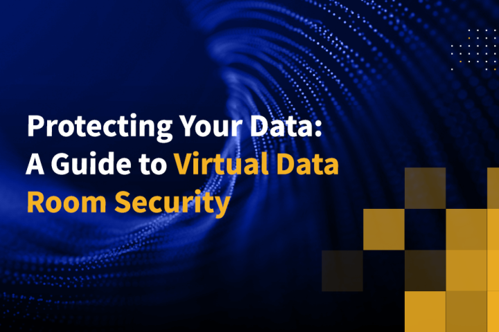 Protecting Your Data: A Guide to Virtual Data Room Security