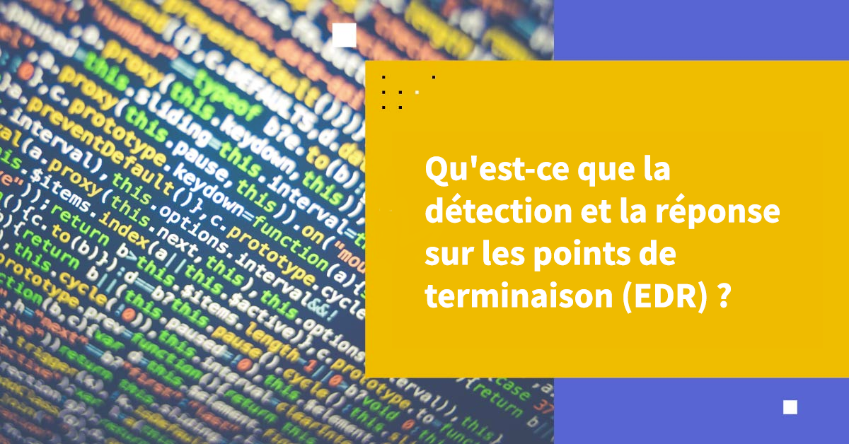 Détection et réponse sur les points de terminaison (EDR)