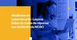 Résilience en cybersécurité : Leçons tirées du cadre de réponse aux incidents du NCSC
