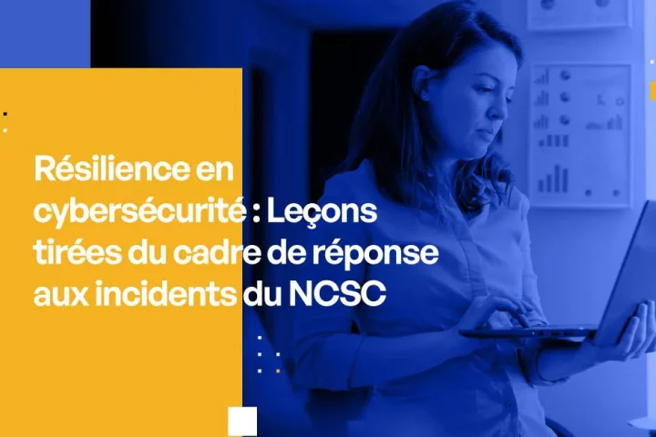 Résilience en cybersécurité : Leçons tirées du cadre de réponse aux incidents du NCSC