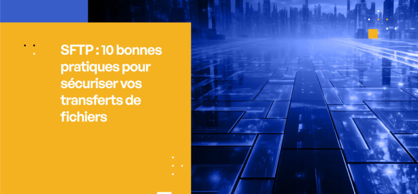 SFTP: 10 Bonnes Pratiques Pour Sécuriser-vos Transferts de Fichiers