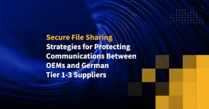 Secure File Sharing Strategies for Protecting Communications Between OEMs and German Tier 1-3 Suppliers