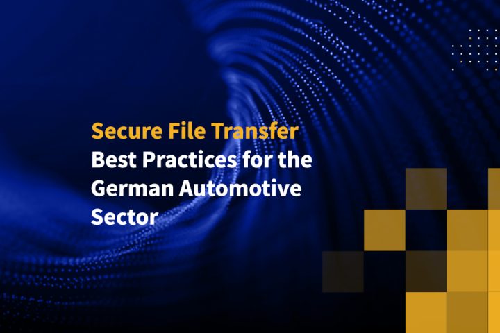 Secure File Transfer Best Practices for the German Automotive Sector