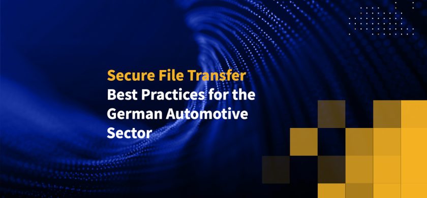 Secure File Transfer Best Practices for the German Automotive Sector