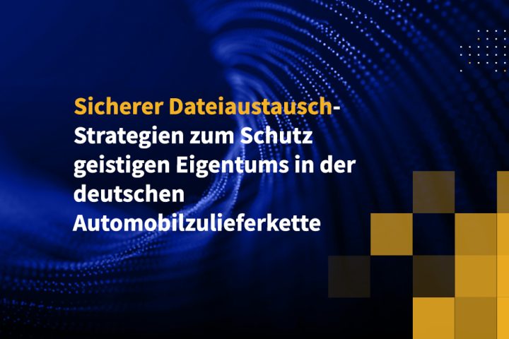 Sicherer Dateiaustausch-Strategien zum Schutz geistigen Eigentums in der deutschen Automobilzulieferkette
