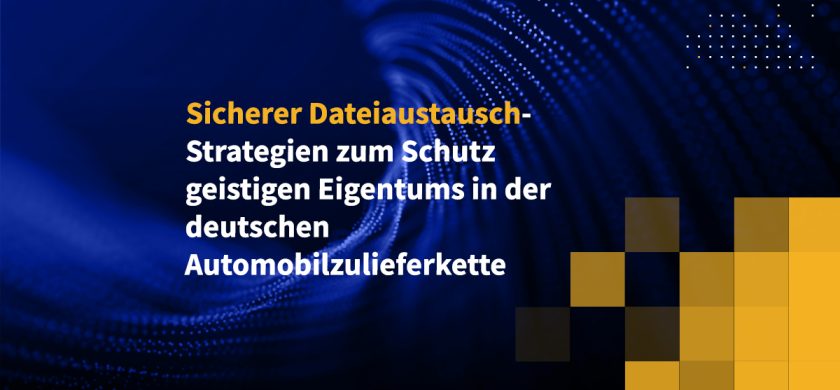 Sicherer Dateiaustausch-Strategien zum Schutz geistigen Eigentums in der deutschen Automobilzulieferkette