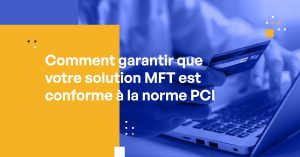Solutions de transfert sécurisé de fichiers conformes à la PCI