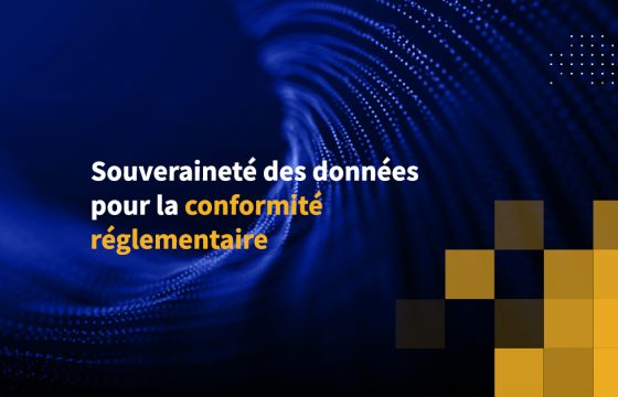 Souveraineté des données pour la conformité réglementaire